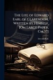 The Life of Edward Earl of Clarendon, Written by Himself. [On Large Paper, Cm.37]