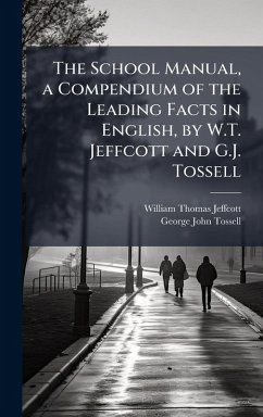 Cover The School Manual, a Compendium of the Leading Facts in English, by W.T. Jeffcott and G.J. Tossell