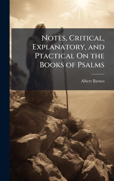 Notes, Critical, Explanatory, and Ptactical On the Books of Psalms Notes, Critical, Explanatory, and Ptactical On the Books of Psalms