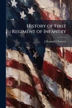 History of First Regiment of Infantry - Clements, J Reginald
