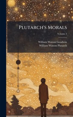 Plutarch's Morals - Goodwin, William Watson; Plutarch, William Watson