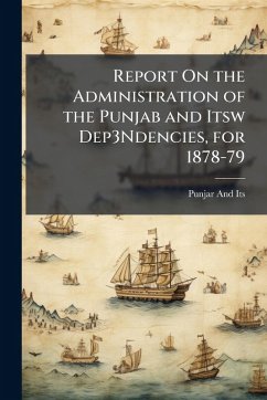 Cover Report On the Administration of the Punjab and Itsw Dep3Ndencies, for 1878-79