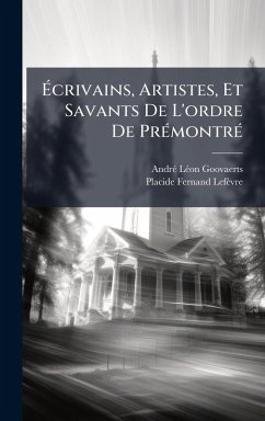 Cover Ã‰crivains, Artistes, Et Savants De L'ordre De PrÃ(c)montrÃ(c)
