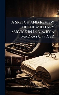 Cover A Sketch and Review of the Military Service in India, by a Madras Officer