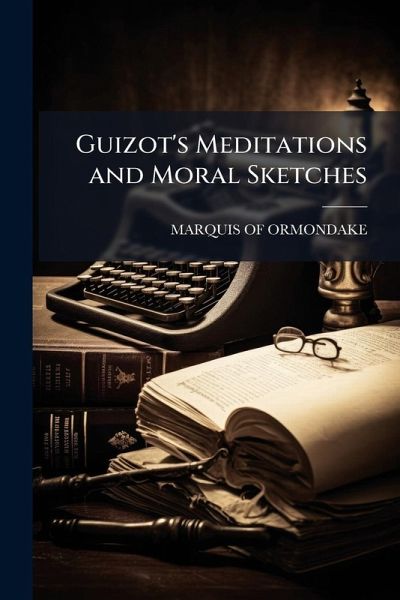 Guizot's Meditations and Moral Sketches Guizot's Meditations and Moral Sketches