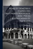 Rome Et DÃ(c)mÃ(c)trius D'après Des Documents Nouveaux, Avec Pièces Justificatives Et Facsimile Rome Et DÃ(c)mÃ(c)trius D'après Des Documents Nouveaux, Avec Pièces Justificatives Et Facsimile