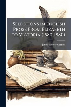 Cover Selections in English Prose From Elizabeth to Victoria (1580-1880)