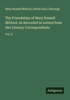 Cover The Friendships of Mary Russell Mitford. As Recorded in Letters from Her Literary Correspondents