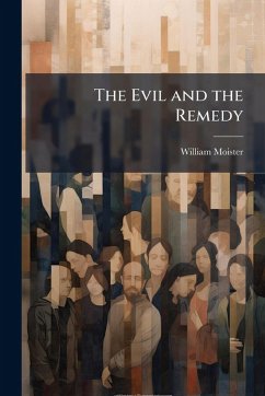 The Evil and the Remedy - Moister, William