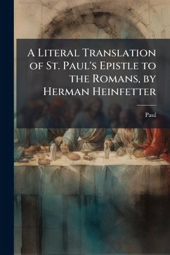 Cover A Literal Translation of St. Paul's Epistle to the Romans, by Herman Heinfetter