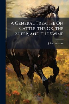Cover A General Treatise On Cattle, the Ox, the Sheep, and the Swine