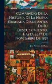 Compendio De La HistorÃ-a De La Nueva Granada Desde Antes De Su Descubrimiento, Hasta El 17 De Noviembre De 1831