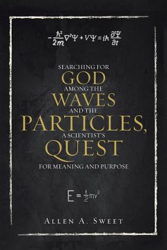 Cover SEARCHING FOR GOD AMONG THE WAVES AND THE PARTICLES, A SCIENTIST'S QUEST FOR MEANING AND PURPOSE