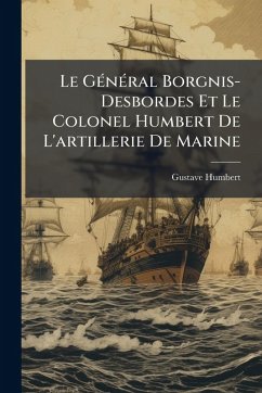 Cover Le GÃ(c)nÃ(c)ral Borgnis-Desbordes Et Le Colonel Humbert De L'artillerie De Marine