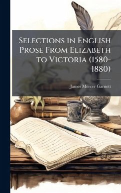 Cover Selections in English Prose From Elizabeth to Victoria (1580-1880)