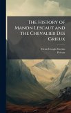 The History of Manon Lescaut and the Chevalier Des Grieux The History of Manon Lescaut and the Chevalier Des Grieux