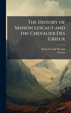 The History of Manon Lescaut and the Chevalier Des Grieux - Moylan, Denis Creagh; Prã(c)Vost