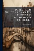 De Archieven, Berustende Onder Het Bestuur Der Godshuizen Te Middelburg De Archieven, Berustende Onder Het Bestuur Der Godshuizen Te Middelburg