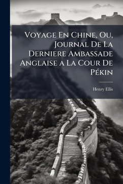 Cover Voyage En Chine, Ou, Journal De La Derniere Ambassade Anglaise a La Cour De PÃ(c)kin