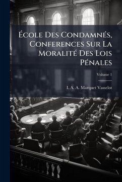 Ãcole Des CondamnÃ(c)s, Conferences Sur La MoralitÃ(c) Des Lois PÃ(c)nales Cover Ãcole Des CondamnÃ(c)s, Conferences Sur La MoralitÃ(c) Des Lois PÃ(c)nales