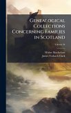 Genealogical Collections Concerning Families in Scotland Genealogical Collections Concerning Families in Scotland