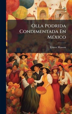 Olla Podrida Condimentada En MÃ(c)xico - Masson, Ernest Olla Podrida Condimentada En MÃ(c)xico - Masson, Ernest