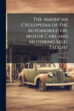 Cover The American Cyclopedia of the Automobile; Or, Motor Cars and Motoring Self-Taught
