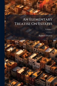 An Elementary Treatise On Estates - Preston, Richard An Elementary Treatise On Estates - Preston, Richard