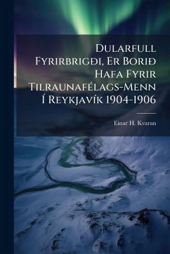 Dularfull FyrirbrigÃ°i, Er BoriÃ° Hafa Fyrir TilraunafÃ(c)lags-Menn Ã ReykjavÃ-k 1904-1906 - Kvaran, Einar H