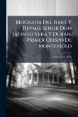 BiografÃ-a Del Ilmo. Y Revmo. Señor Don Jacinto Vera Y Duràn, Primer Obispo De Montevideo