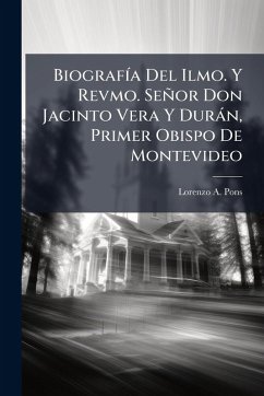 Cover BiografÃ-a Del Ilmo. Y Revmo. Señor Don Jacinto Vera Y Duràn, Primer Obispo De Montevideo