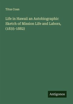Cover Life in Hawaii an Autobiographic Sketch of Mission Life and Labors, (1835-1882)