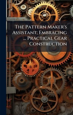 Cover The Pattern Maker's Assistant; Embracing ... Practical Gear Construction