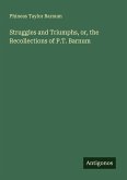 Struggles and Triumphs, or, the Recollections of P.T. Barnum