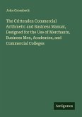 The Crittenden Commercial Arithmetic and Business Manual, Designed for the Use of Merchants, Business Men, Academies, and Commercial Colleges