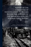 Report of the Committee of Investigation, to Be Laid Before the Meeting of the Shareholders, 1St-4Th and Final Report