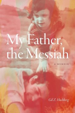 My Father, the Messiah - Hochberg, Gil Z. My Father, the Messiah - Hochberg, Gil Z.