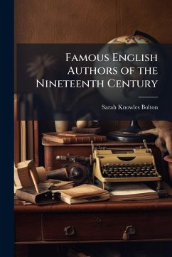 Famous English Authors of the Nineteenth Century - Bolton, Sarah Knowles