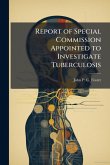 Report of Special Commission Appointed to Investigate Tuberculosis Report of Special Commission Appointed to Investigate Tuberculosis