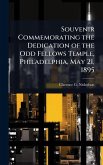 Souvenir Commemorating the Dedication of the Odd Fellows Temple, Philadelphia, May 21, 1895 Souvenir Commemorating the Dedication of the Odd Fellows Temple, Philadelphia, May 21, 1895
