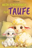 Mein Kinderbuch zur Taufe: Leos Reise zu Gott voller Liebe, Mut und Vergebung Mein Kinderbuch zur Taufe: Leos Reise zu Gott voller Liebe, Mut und Vergebung