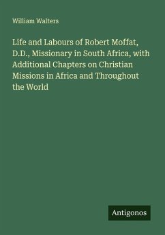 Cover Life and Labours of Robert Moffat, D.D., Missionary in South Africa, with Additional Chapters on Christian Missions in Africa and Throughout the World