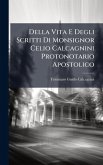 Della Vita E Degli Scritti Di Monsignor Celio Calcagnini Protonotario Apostolico