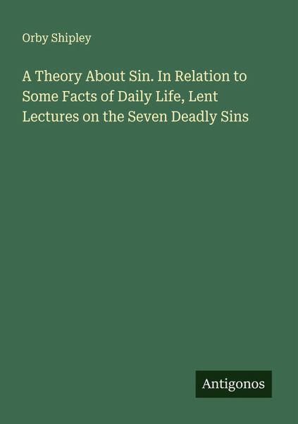 A Theory About Sin. In Relation to Some Facts of Daily Life, Lent Lectures on the Seven Deadly Sins A Theory About Sin. In Relation to Some Facts of Daily Life, Lent Lectures on the Seven Deadly Sins