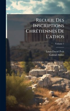 Recueil Des Inscriptions ChrÃ(c)tiennes De L'athos - Petit, Louis David; Millet, Gabriel