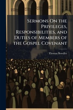 Sermons On the Privileges, Responsibilities, and Duties of Members of the Gospel Covenant Cover Sermons On the Privileges, Responsibilities, and Duties of Members of the Gospel Covenant