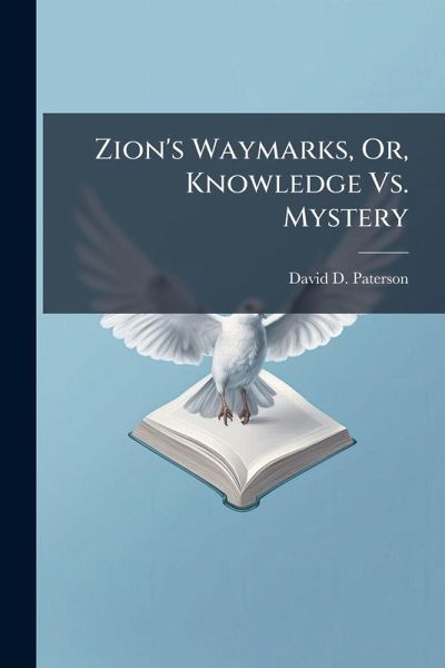 Zion's Waymarks, Or, Knowledge Vs. Mystery Zion's Waymarks, Or, Knowledge Vs. Mystery
