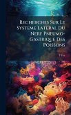 Recherches Sur Le Systeme Lateral Du Nerf Pneumo-Gastrique Des Poissons