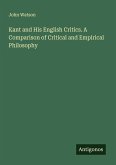 Kant and His English Critics. A Comparison of Critical and Empirical Philosophy