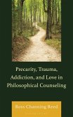 Precarity, Trauma, Addiction, and Love in Philosophical Counseling
